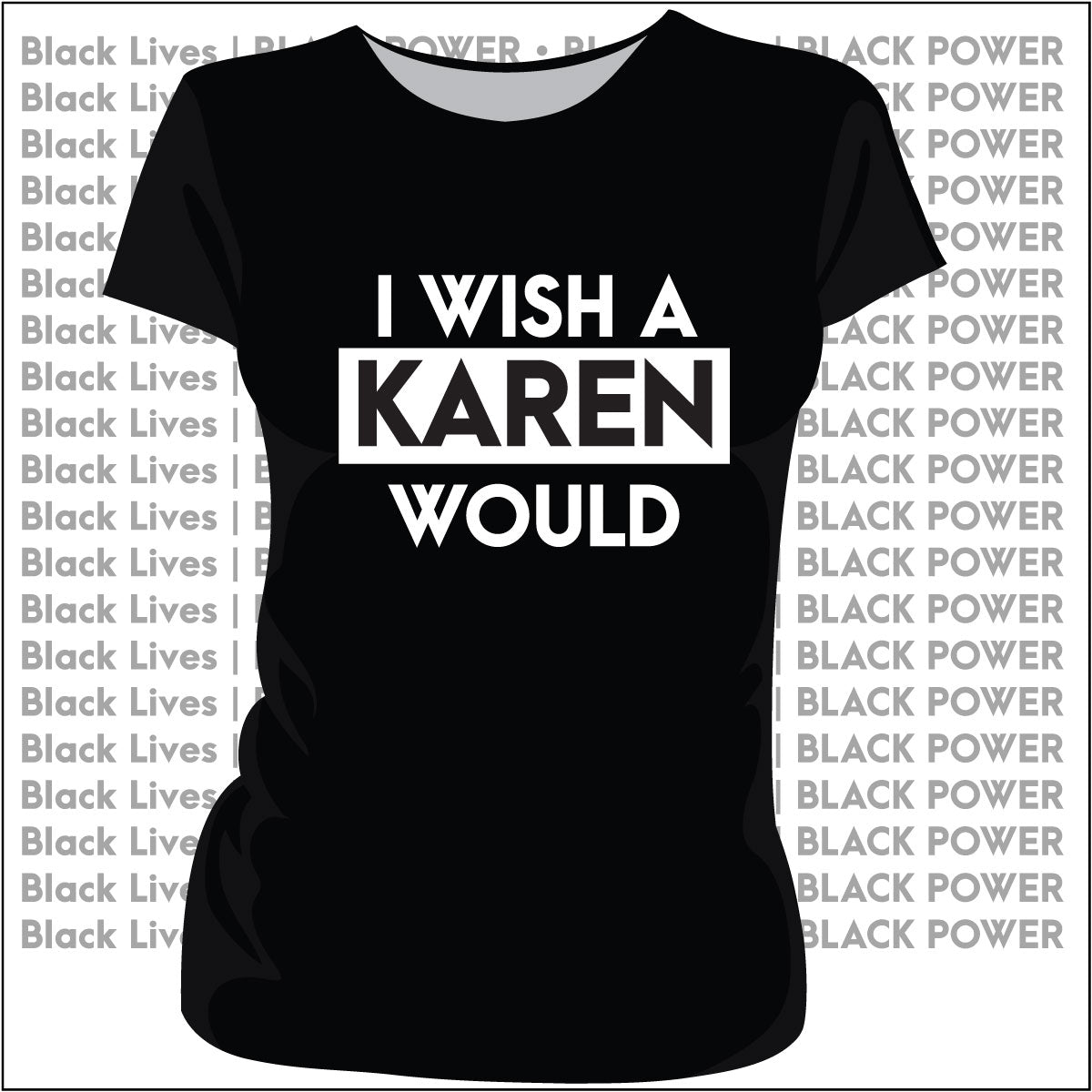 Wish a KAREN WOULD Black  | Ladies & Unisex  Tees | JULY