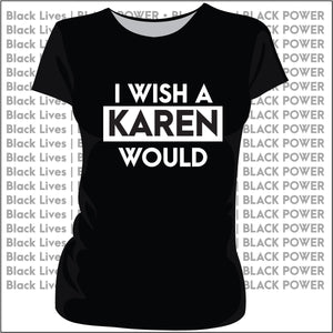 Wish a KAREN WOULD Black  | Ladies & Unisex  Tees | JULY