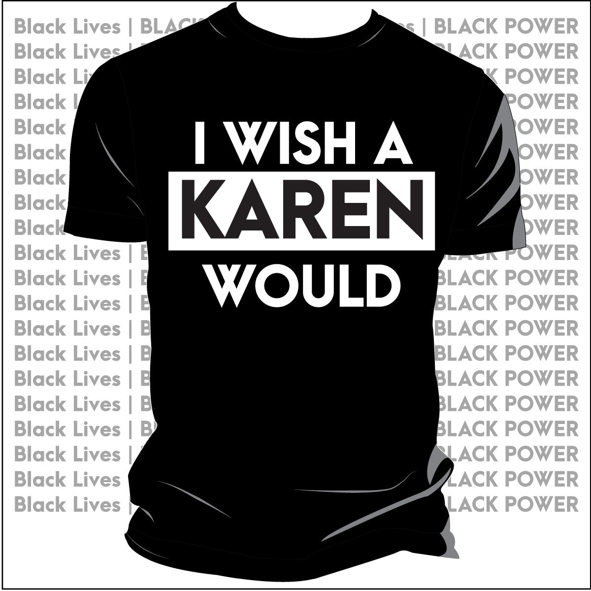 Wish a KAREN WOULD Black  | Ladies & Unisex  Tees | JULY