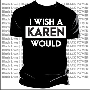 Wish a KAREN WOULD Black  | Ladies & Unisex  Tees | JULY