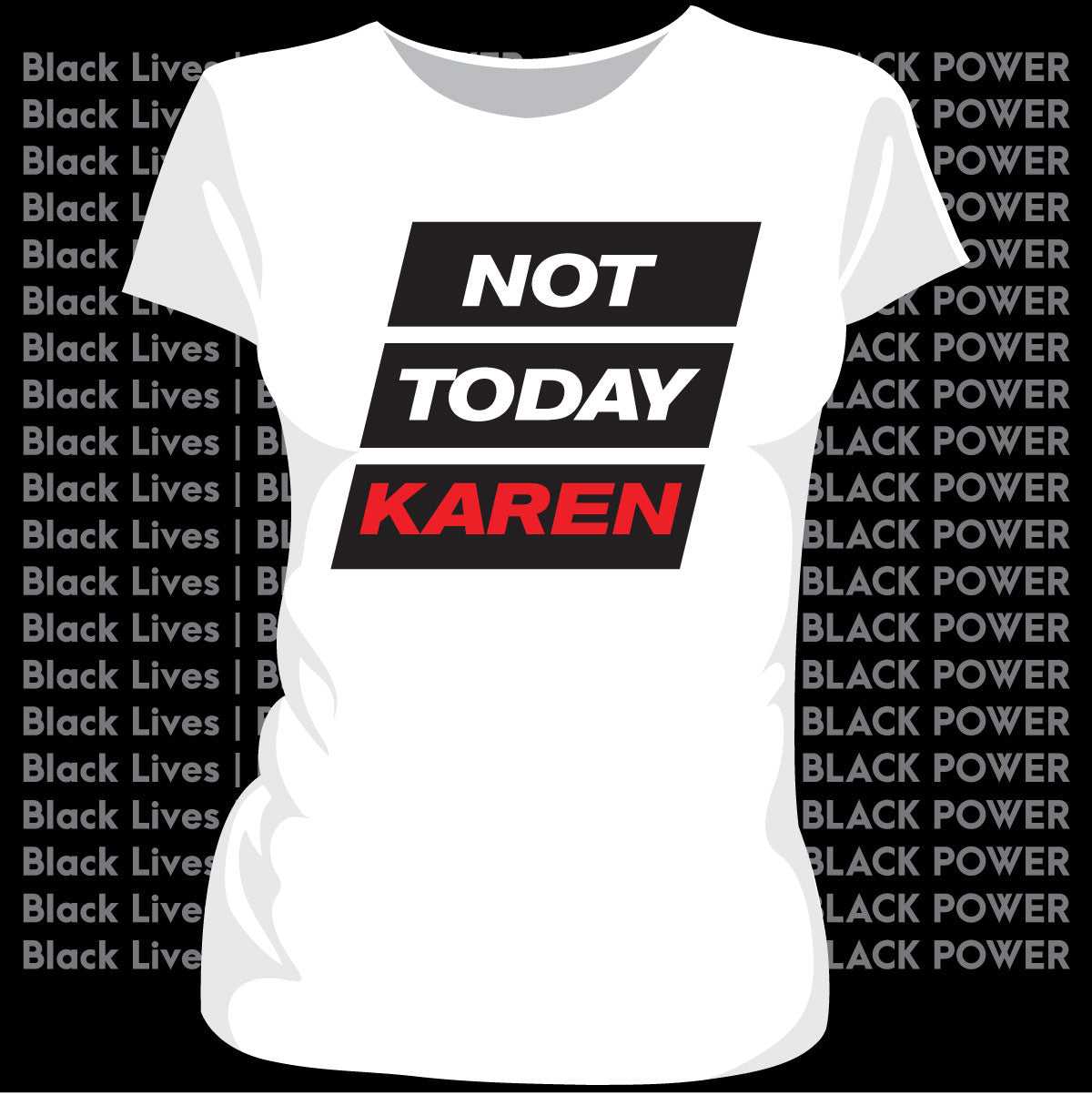 NOT TODAY KAREN | Ladies & Unisex | AUGUST White Tees